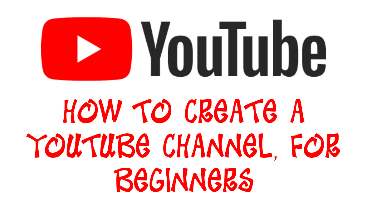 How To Create A YouTube Channel, For Beginners